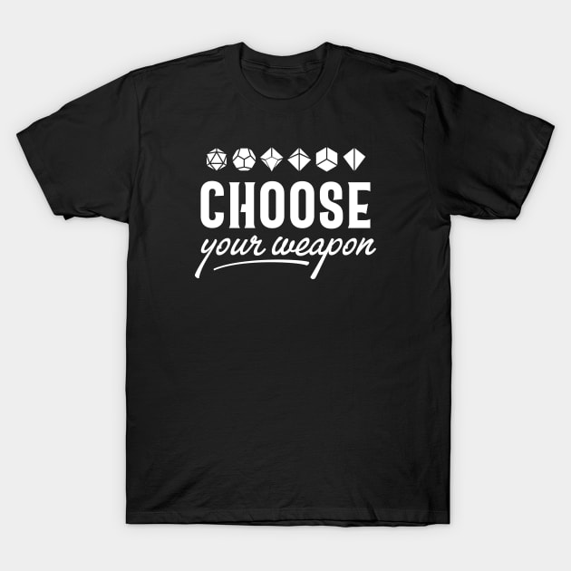 Choose Your Weapon Polyhedral Dice Set Roleplaying Addict - Tabletop RPG Vault T-Shirt by tabletopvault